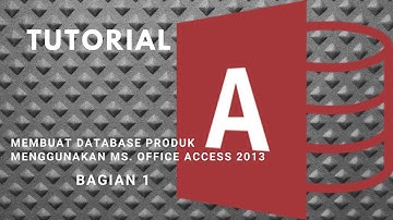 TUTORIAL MS. ACCESS||MEMBUAT DATABASE PRODUK PART. 1
