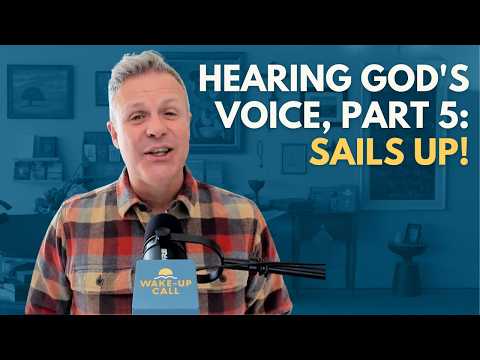 Hearing God's Voice, Part 5: Sails Up! | The Wake-Up Call 6/28/2026