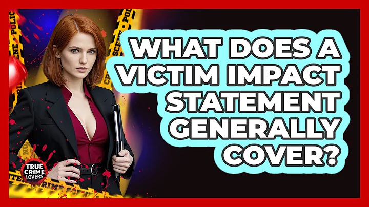 What Does A Victim Impact Statement Generally Cover?