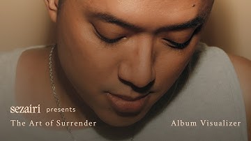 Sezairi - The Art of Surrender (Full Album Visualiser)