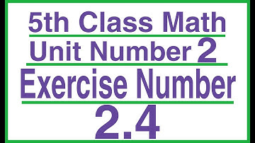|5th Class Math Exercise 2.4|5th Class Math Chapter 2|Class 5 Maths Unit 2|