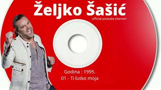 Zeljko Sasic - Ti Lutko Moja Audio 1995.