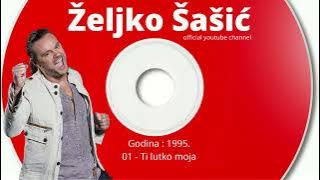 Zeljko Sasic - Ti lutko moja ( audio 1995.)