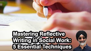 Mastering Reflective Writing in Social Work: 5 Essential Techniques
