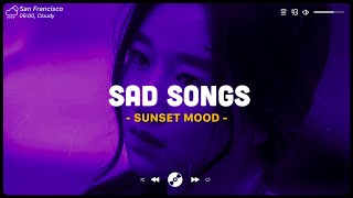 Sad Songs 💔 Sad Songs Playlist 2024 ~ Playlist That Will Make You Cry 😥