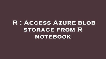 R : Access Azure blob storage from R notebook