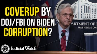 Judicial Watch alleges: HUGE: Whistleblowers Claim Coverup By DOJ/FBI on Biden Corruption!