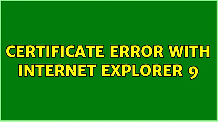 Certificate error with Internet Explorer 9 (5 Solutions!!)