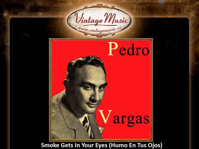 Pedro Vargas - Smoke Gets In Your Eyes