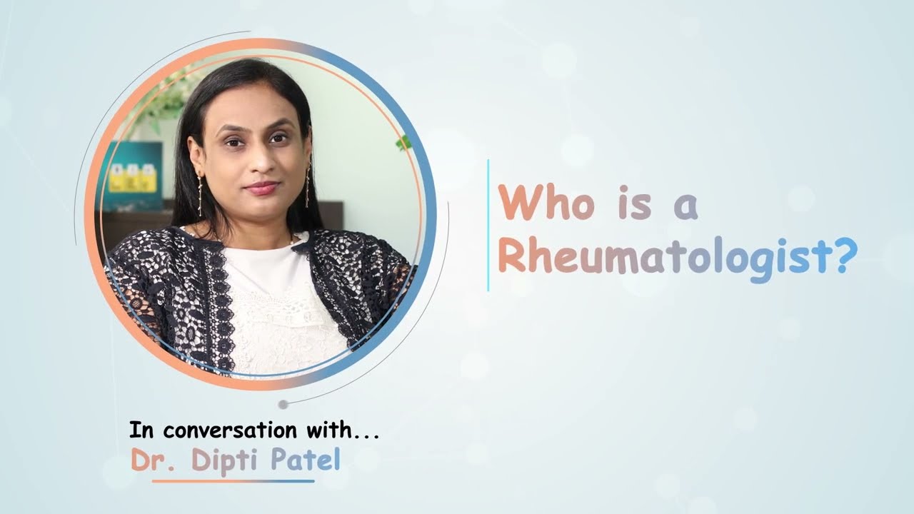 Who is a Rheumatologist? Dr. Dipti Patel