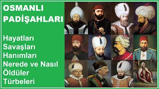 Osmanli Padi̇şahlari Hayatları - Savaşları - Hanımları - Nerede Ve Nasıl Öldüler - Türbeleri 