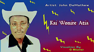 JOHN  DE'MATHEW   -  KAI   WONIRE  ATIA