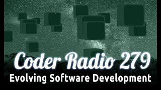 Celebrity Evolving Software Development | Coder Radio 279 Wealth