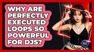Why Are Perfectly Executed Loops So Powerful For DJs? - Electronic Mix Masters