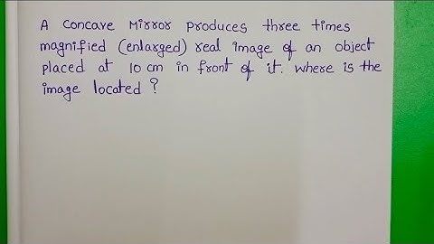 Een holle spiegel produceert een driemaal vergroot (vergroot) echt beeld van een object dat op 10...