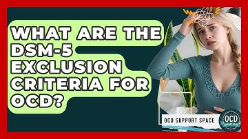 What Are The DSM-5 Exclusion Criteria For OCD? - OCD Support Space