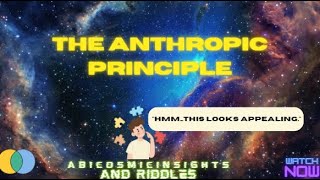 The Anthropic Principle: A Cosmic Insight