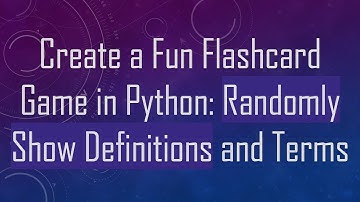 Create a Fun Flashcard Game in Python: Randomly Show Definitions and Terms