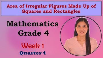 Grade 4 Week 1 Quarter 4- Area of Irregular Figures Made Up of Squares and Rectangles