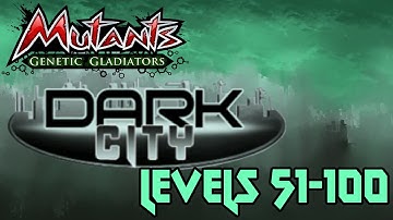 Mutants Genetic Gladiators (Dark City Event) Level 51-100