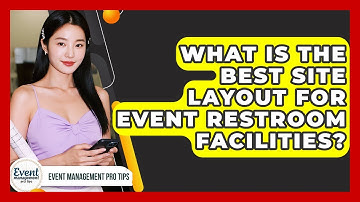 What Is The Best Site Layout For Event Restroom Facilities? - Event Management Pro Tips