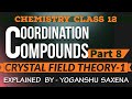 CRYSTAL FIELD THEORY | Coordination Compounds | Chemistry Class 12