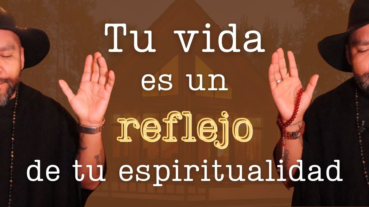 Tu vida ES UN REFLEJO de tu espiritualidad. Episodio 5 - YouTube