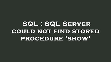 SQL : SQL Server could not find stored procedure 