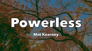 Mat Kearney - Powerless (Lyrics)