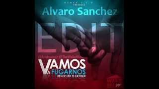 Renex LED Ft  Zayden - Vamos A Fugarnos (Alvaro Sanchez Edit)