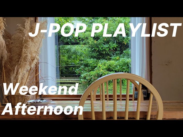 [J-POP Playlist] Weekend Afternoon class=
