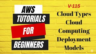 V115 | AWS tutorials for beginners | Cloud Types Cloud Computing Deployment Models