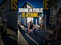 Drunk in Public Is a Crime