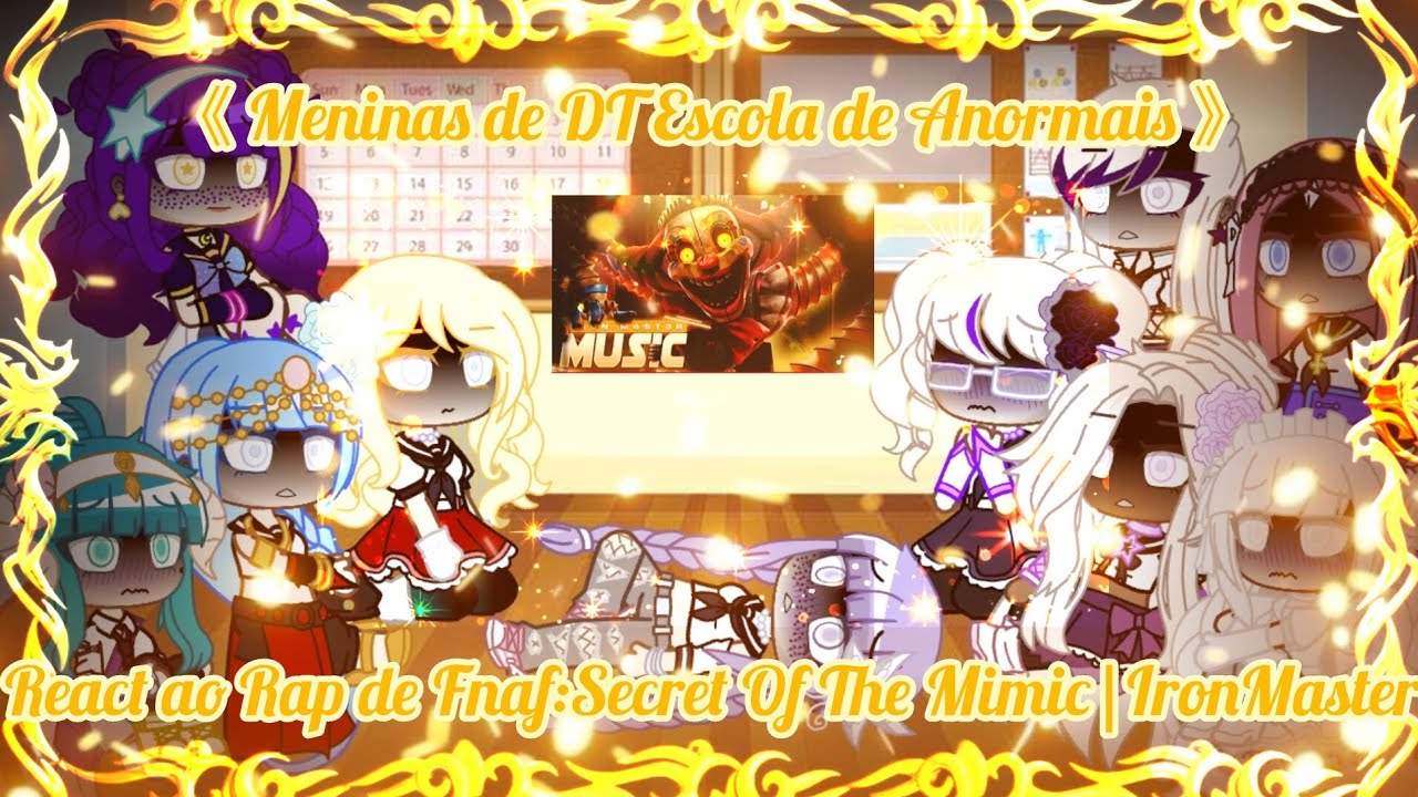 {GCE}🌟Meninas de DT Escola de Anormais🌟_☆React ao Rap de Fnaf:Secret Of The Mimic☆(@ironmasterprod )