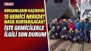 Nijeryada Korsanların Kaçırdığı 15 Gemici Nerede? Nasıl Kurtarılacak? Gemicilerle Ilgili Son Durum