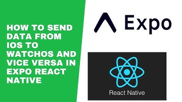 How to Send Data From iOS to WatchOS and vice versa in Expo React Native