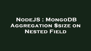 NodeJS : MongoDB Aggregation $size on Nested Field