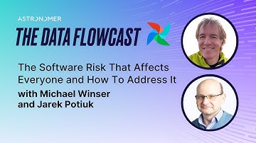 The Software Risk That Affects Everyone and How To Address It with Michael Winser and Jarek Potiuk