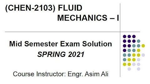 Mid Semester Exam Solution (Spring 2021) - Fluid Mechanics-I