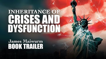 Inheritance of Crises and Dysfunction by James Maiwurm  - Premium Book Trailer