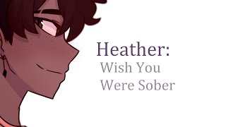 Heather: Wish You Were Sober - (Conan Gray)🍹 OC Animatic