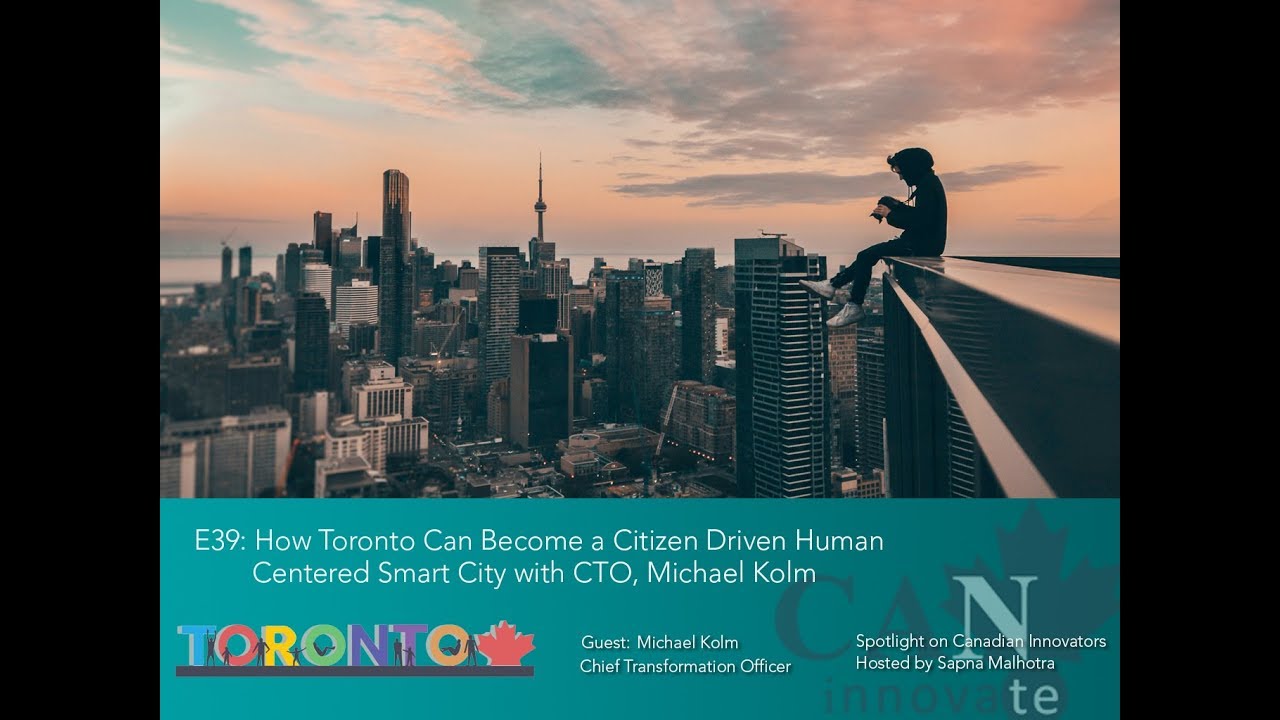 E39: How Toronto Can Become a Citizen Driven Human Centered Smart City with CTO, Michael Kolm