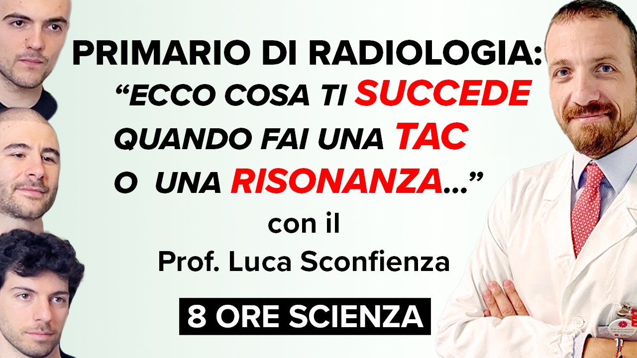 COME FUNZIONANO DAVVERO TAC E RISONANZA MAGNETICA con LUCA SCONFIENZA a 8 Ore Scienza