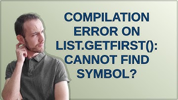 Compilation error on List.getFirst(): cannot find symbol?