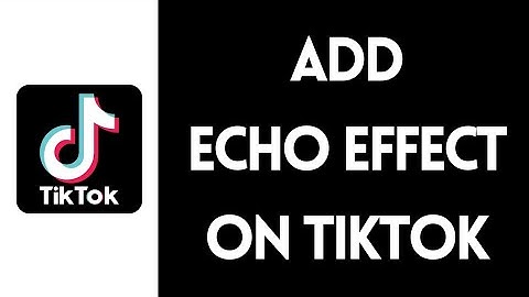 How To Add Echo Effect On TikTok (2022) | TikTok Echo Effect