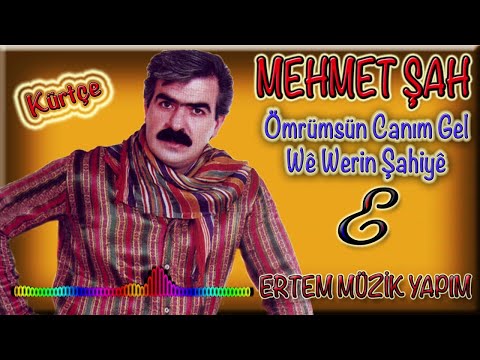 Mehmet Şah-Ömrümsün Canım Gel (Wê werin Şahiyê)