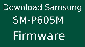 How To Download Samsung Galaxy NOTE 10.1 SM-P605M Stock Firmware (Flash File) For Update Device