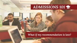 Admissions 101: What if my recommendation is late?