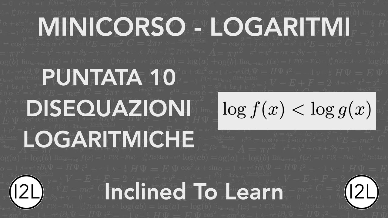 Disequazioni Logaritmiche | Minicorso | I2L