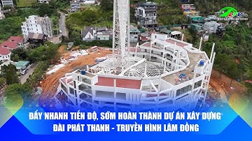 Đẩy nhanh tiến độ, sớm hoàn thành dự án xây dựng Đài Phát thanh - Truyền hình Lâm Đồng
